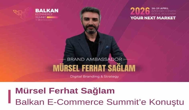Mürsel Ferhat Sağlam Balkan E-Commerce Summit’e Konuştu