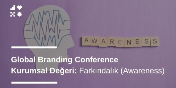 Farkındalık (Awareness): Global Branding Conference Kurumsal Değeri